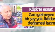 Köşk'te esnaf: Zam gelmeyen bir şey yok. İktidarın değişmesi lazım