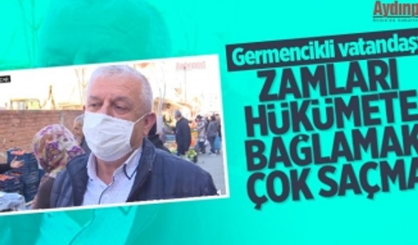 Germencikli vatandaş: Zamları hükümete bağlamak çok saçma