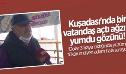 Kuşadası'nda bir vatandaş açtı ağzını yumdu gözünü