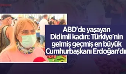 ABD'de yaşayan Didimli kadın: Türkiye'nin gelmiş geçmiş en büyük Cumhurbaşkanı Erdoğan'dır