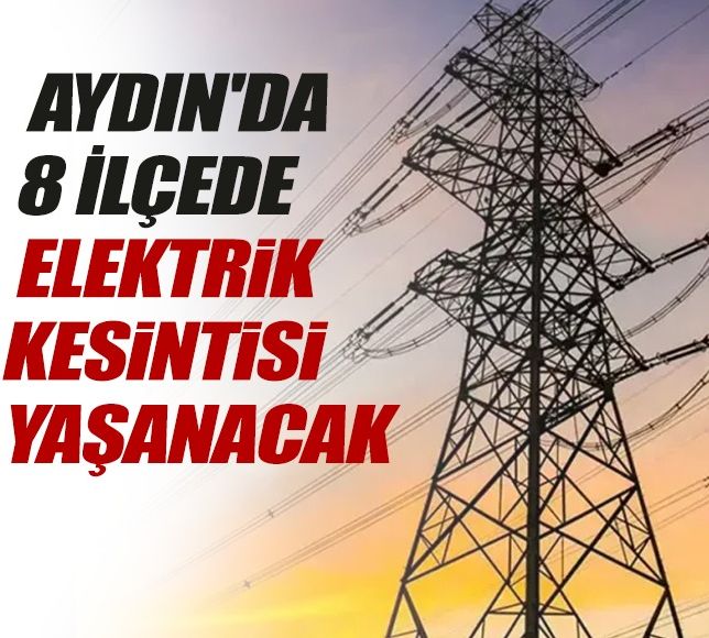 Aydın'da 8 İlçede Elektrik Kesintisi Yaşanacak